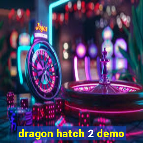 dragon hatch 2 demo